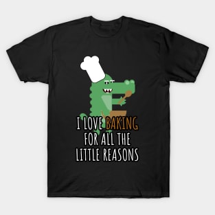 i love baking for all the little reasons T-Shirt